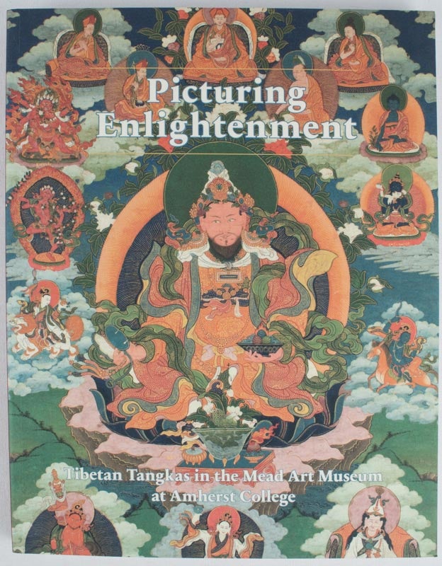 Stock ID #169832 Picturing Enlightenment. Tibetan Tankas in the Mead Art Museum at Amherst College. MARYLIN M. RHIE, CATALOGUE AND.