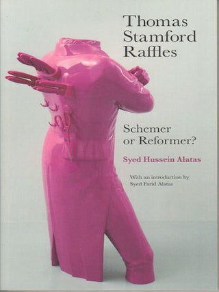 Stock ID #170083 Thomas Stamford Raffles: Schemer or Reformer? SYED HUSSEIN ALATAS
