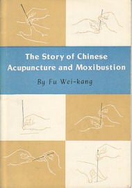 Stock ID #170102 The Story of Chinese Acupuncture and Moxibustion. WEI-KANG FU