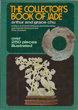 Stock ID #170214 The Collector's Book of Jade. ARTHUR AND GRACE CHU