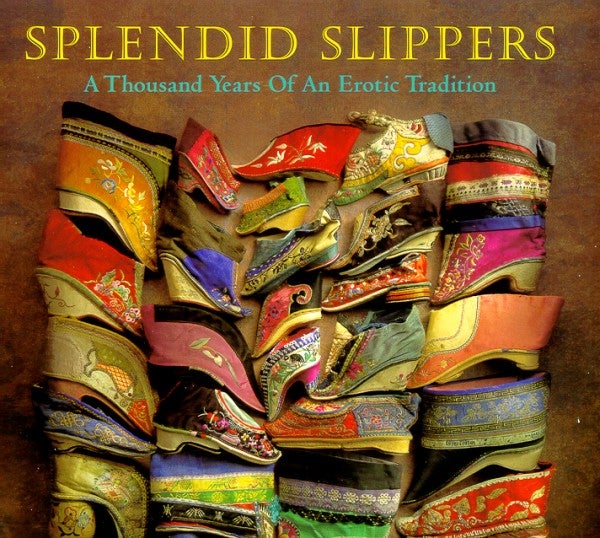 Stock ID #170370 Splendid Slippers. A Thousand Years of an Erotic Tradition. BEVERLEY JACKSON.