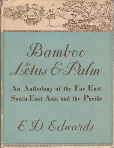 Stock ID #170420 Bamboo, Lotus and Palm. An Anthology of the Far East, South-East Asia and the Pacific. E. D EDWARDS, COMPILED AND.