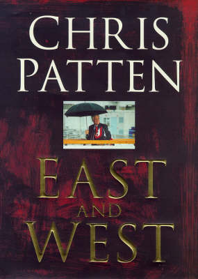 Stock ID #170459 East and West. China, Power and the Future of Asia. CHRISTOPHER PATTEN