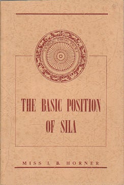 Stock ID #170469 The Basic Position of Sila. The Ninth Lecture Under the Dona Alphina Ratnayake Trust. I. B. HORNER.