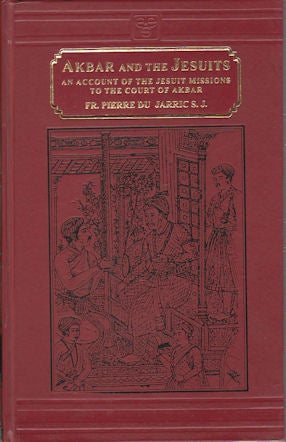 Stock ID #170471 Akbar and the Jesuits. An Account of the Jesuit Missions to the Court of Akabar. PIERRE DU JARRIC.