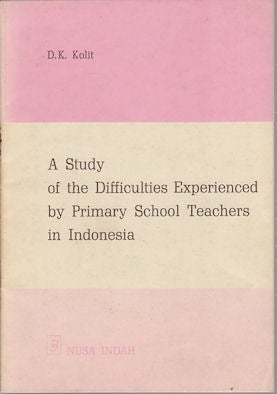 Stock ID #170696 A Study of the Difficulties Experienced by Primary School Teachers in Indonesia. D. K. KOLIT.