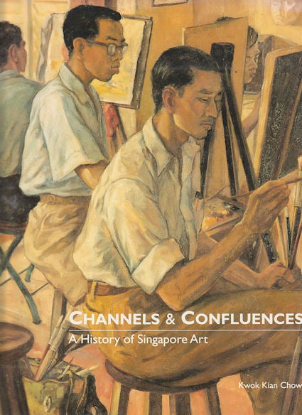Stock ID #170979 Channels and Confluences. A History of Singapore Art. KWOK KIAN CHOW.