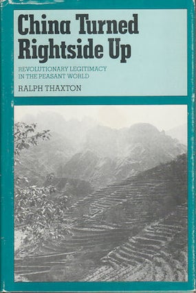 Stock ID #171007 China Turned Rightside Up. Revolutionary Legitimacy in the Peasant World. RALPH...