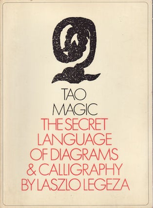 Stock ID #171014 Tao Magic. The Secret Language of Diagrams and Calligraphy. LASZLO LEGEZA