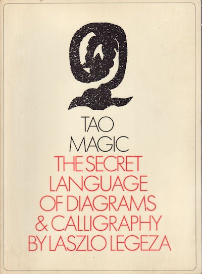Stock ID #171014 Tao Magic. The Secret Language of Diagrams and Calligraphy. LASZLO LEGEZA.