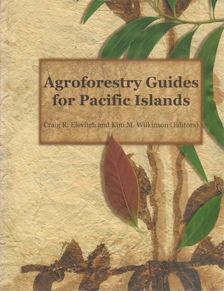 Stock ID #171130 Agroforestry Guides for Pacific Islands. CRAIG R. AND KIM M. WILKINSON ELEVITCH