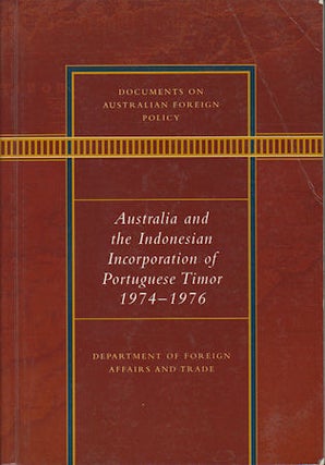 Stock ID #171530 Australia and the Indonesian Incorporation of Portuguese Timor, 1974-1976. WENDY...