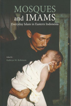 Stock ID #171542 Mosques and Imams: Everyday Islam in Eastern Indonesia. KATHRYN ROBINSON