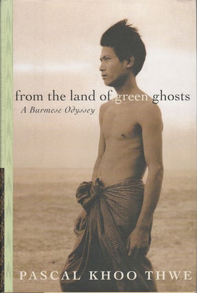 Stock ID #171579 From the Land of Green Ghosts. A Burmese Odyssey. PASCAL KHOO THWE