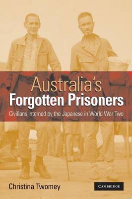 Stock ID #171670 Australia's Forgotten Prisoners. Civilians Interned by the Japanese in World War Two. CHRISTINA TWOMEY.