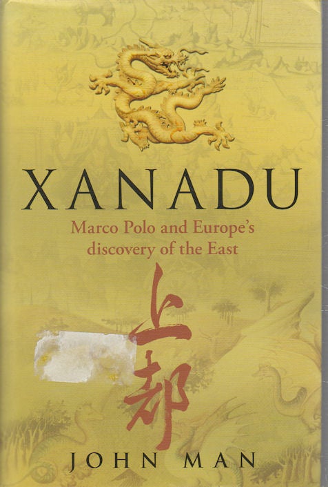 Stock ID #171726 Xanadu. Marco Polo and Europe's discovery of the East. JOHN MAN.