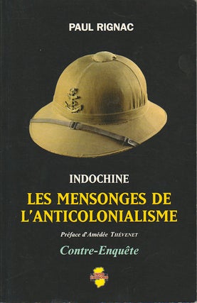 Stock ID #171738 Indochine. Les Mensonges de l'Anticolonialisme. [Indochina. The Lies of...