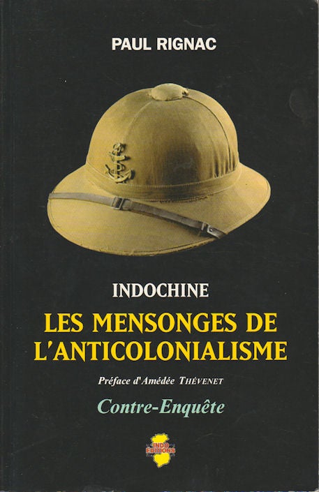 Stock ID #171738 Indochine. Les Mensonges de l'Anticolonialisme. [Indochina. The Lies of Anticolonialism]. PAUL RIGNAC.