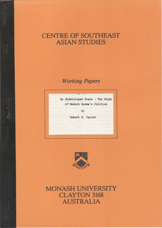 Stock ID #171790 An Undeveloped State: The Study of Modern Burma's Politics. ROBERT H. TAYLOR.