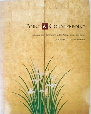 Stock ID #172026 Point and Counterpoint. Influence & Innovation in the Arts of China & Japan. MAE...