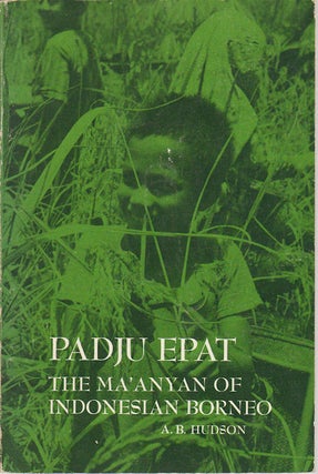 Stock ID #172084 Padju Epat. The Ma'anyan of Indonesian Borneo. A. B. HUDSON