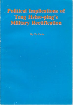 Stock ID #172224 Political Implications of Teng Hsiao-ping's Military Rectification. YU-LIN YU