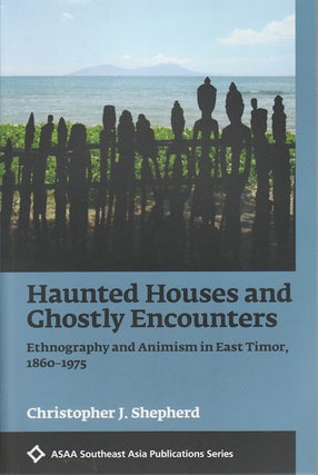 Stock ID #172288 Haunted Houses and Ghostly Encounters. Ethnography and Animism in East Timor,...