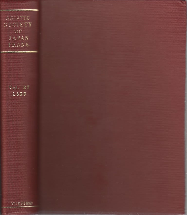 Stock ID #172298 Transactions of The Asiatic Society of Japan. Vol. 27. 1899. ASIATIC SOCIETY OF JAPAN.