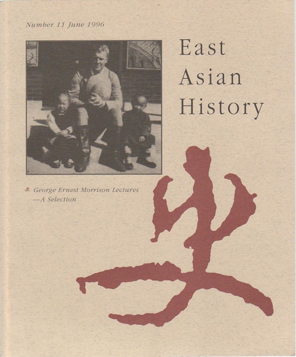 Stock ID #172331 East Asian History. Number 11, June 1996. George Ernest Morrison Lectures - A Selection. GEREMIE R. BARME.