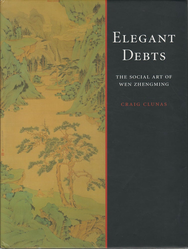 Stock ID #172366 Elegant Debts. The Social Art of Wen Zhengming, 1470-1559. CRAIG CLUNAS.