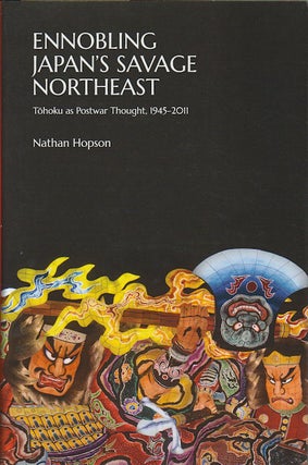 Stock ID #172468 Ennobling Japan's Savage Northeast. Tohoku as Postwar Thought, 1945-2011....