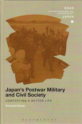 Stock ID #172490 Japan's Postwar Military and Civil Society. Contesting a Better Life. TOMOYUKI...