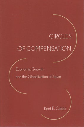 Stock ID #172525 Circles of Compensation. Economic Growth and the Globalization of Japan. KENT E....
