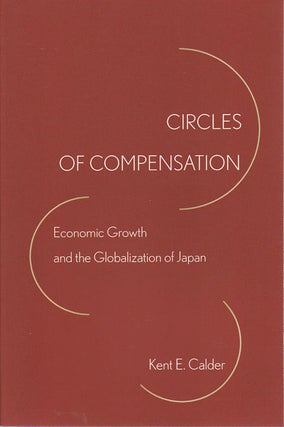 Stock ID #172525 Circles of Compensation. Economic Growth and the Globalization of Japan. KENT E....