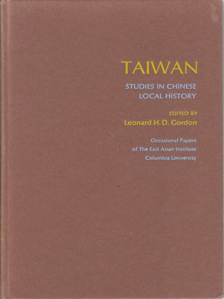 Stock ID #172588 Taiwan. Studies in Chinese Local History. LEONARD H. D GORDON