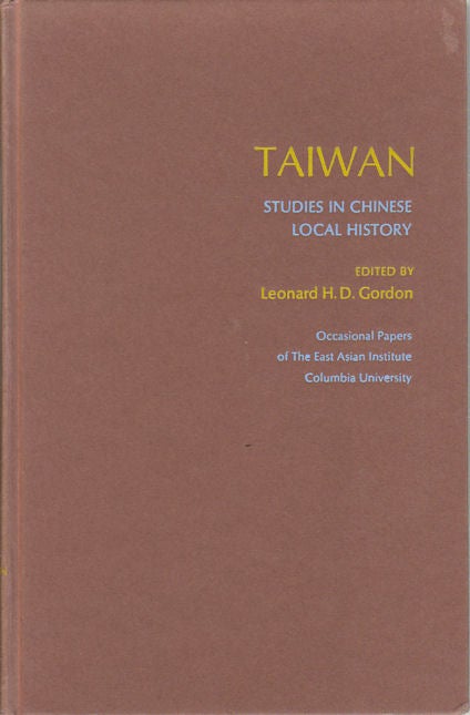 Stock ID #172588 Taiwan. Studies in Chinese Local History. LEONARD H. D. GORDON.