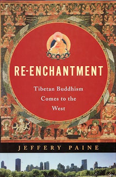Stock ID #172593 Re-Enchantment. Tibetan Buddhism Comes to the West. JEFFREY PAINE.