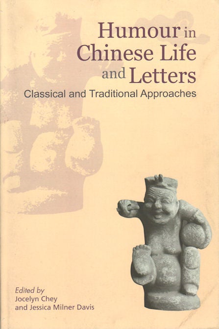 Stock ID #172603 Humour in Chinese Life and Letters. Classical and Traditional Approaches. JOCELYN AND JESSICA MILNER DAVIS CHEY.