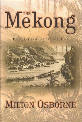 Stock ID #172621 The Mekong. Turbulent Past, Uncertain Future. MILTON OSBORNE