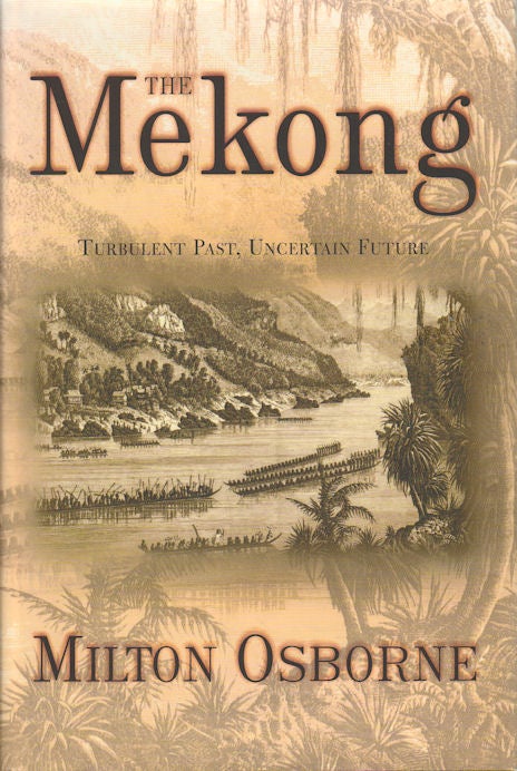 Stock ID #172621 The Mekong. Turbulent Past, Uncertain Future. MILTON OSBORNE.