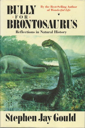 Stock ID #172632 Bully for Brontosaurus. Reflections in Natural History. STEPHEN JAY GOULD