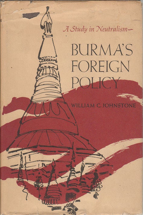 Stock ID #172644 Burma's Foreign Policy. A Study in Neutralism. WILLIAM C. JOHNSTONE.