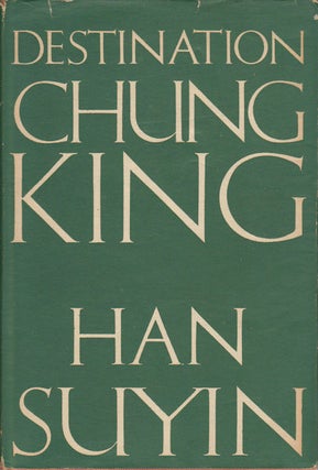 Stock ID #172839 Destination Chungking. An Autobiography. HAN SUYIN