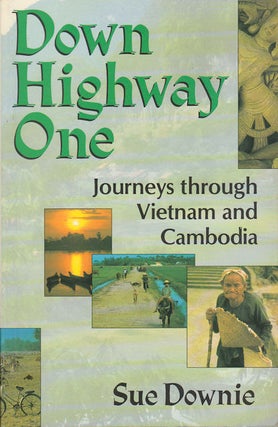 Stock ID #172866 Down Highway One. Journeys Through Vietnam and Cambodia. SUE DOWNIE