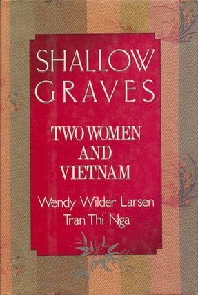 Stock ID #172874 Shallow Graves. Two Women and Vietnam. WENDY WILDER LARSEN, TRAN THI NGA
