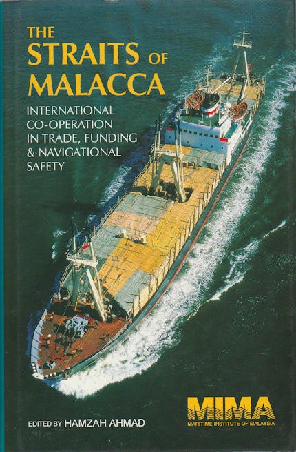 Stock ID #172878 The Straits of Malacca. International Co-Operation in Trade, Funding & Navigational Safety. HAMZAH AHMAD.