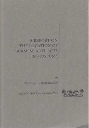 Stock ID #172899 A Report on the Location of Burmese Artifacts in Museums. TERRENCE R. BLACKBURN