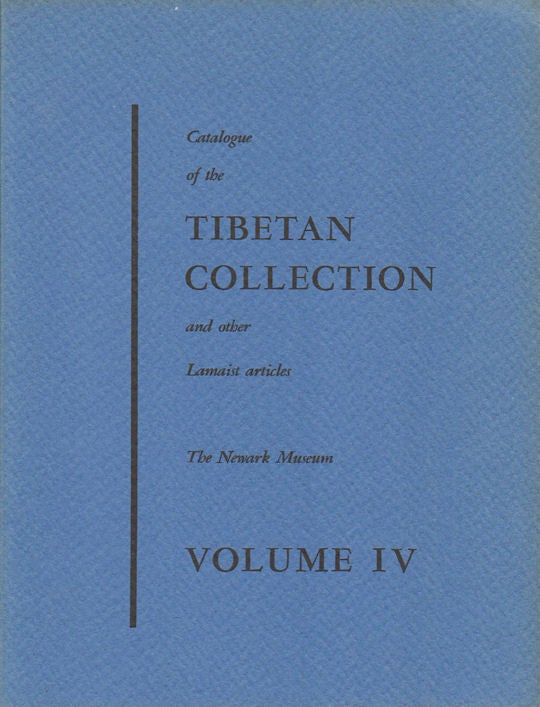 Stock ID #172925 Catalogue of the Tibetan Collection and other Lamaist articles. Volume IV. TIBETAN ART IN THE NEWARK MUSEUM.