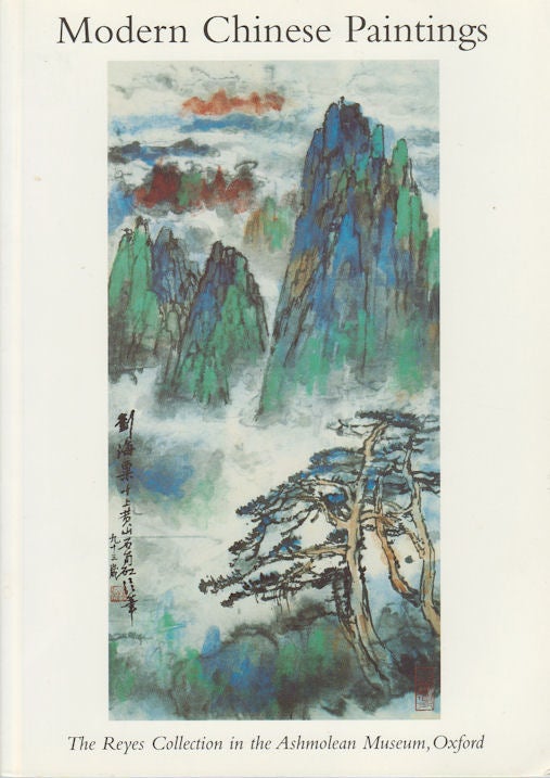 Stock ID #172940 Modern Chinese Paintings. The Reyes Collection in the Ashmolean Museum, Oxford. SHELAGH VAINKER.