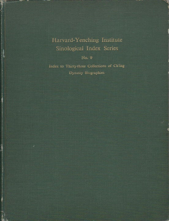 Stock ID #173067 Harvard-Yenching Institute Sinological Index Series. No. 9. Index to Thirty-three Collections of Ch'ing Dynasty Biographies. 三十三種清代傳記綜合引得. 引得第九號. [San shi dan zhong qing dai zhuan ji zong he yin de]. [Yin de di jiu hao]. WILLLIAM HUNG.